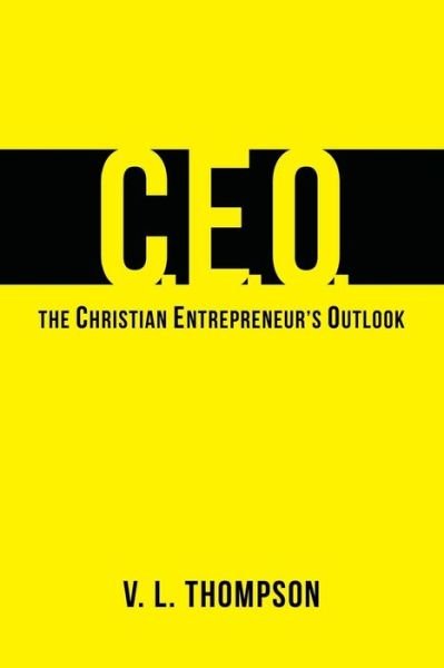 Cover for V L Thompson · Ceo - the Christian Entrepreneur's Outlook (Paperback Bog) (2013)