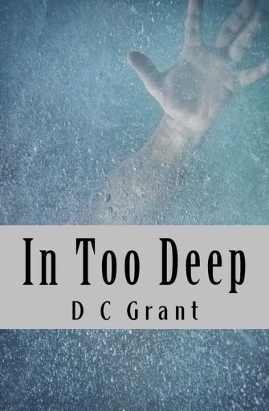 Cover for D C Grant · In Too Deep (Paperback Bog) (2013)