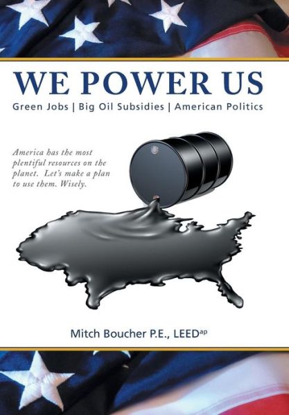 Cover for Mitch Boucher P E Leedap · We Power Us: Green Jobs, Big Oil Subsidies, American Politics (Hardcover Book) (2014)