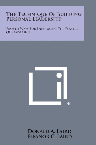 Cover for Eleanor C. Laird · The Technique of Building Personal Leadership: Proved Ways for Increasing the Powers of Leadership (Paperback Book) (2013)