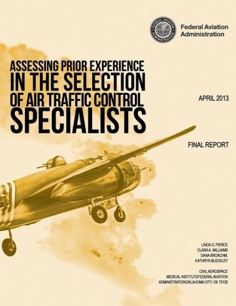 Assessing Prior Experience in the Selection of Air Traffic Control Specialists - Federal Aviation Administration - Livros - CreateSpace Independent Publishing Platf - 9781494273859 - 30 de novembro de 2013