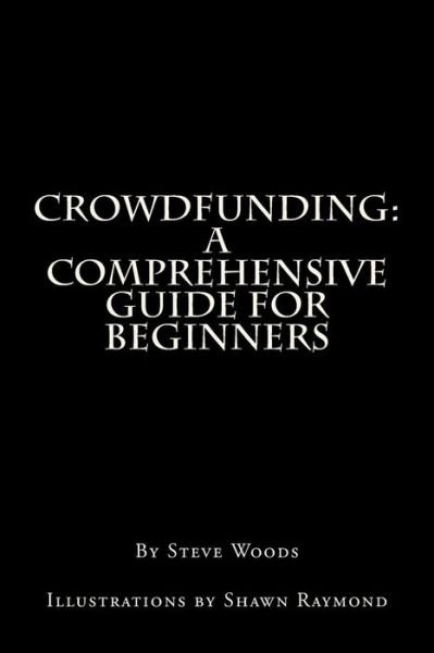 Cover for Steve Woods · Crowdfunding: a Comprehensive Guide for Beginners (Pocketbok) (2013)