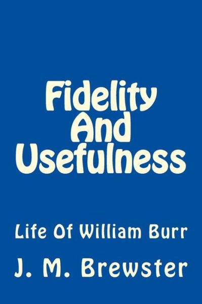 Cover for J M Brewster · Fidelity and Usefulness: Life of William Burr (Paperback Book) (2013)