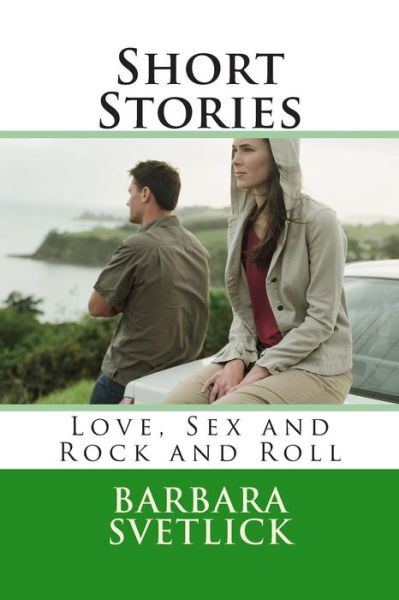 Cover for Barbara Cope Svetlick · Short Stories Love, Sex and Rock and Roll: Love, Sex and Rock and Roll (Paperback Book) (2014)