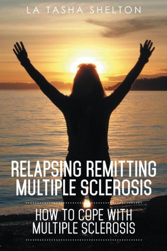 Cover for La Tasha Shelton · Relapsing Remitting Multiple Sclerosis: How to Cope with Multiple Sclerosis (Paperback Book) (2014)