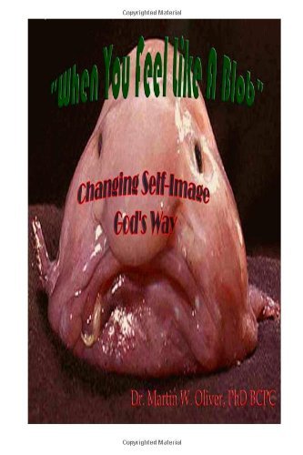 Cover for Dr. Martin W. Oliver Phd · When You Feel Like a Blob: Changing Self-image God's Way  (Italian Version) (Doc Oliver's Human Behavior Investigation Series) (Volume 1) (Italian Edition) (Paperback Bog) [Italian, 1st edition] (2013)