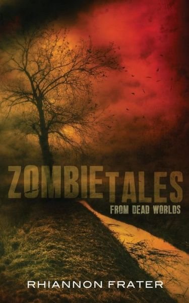 Cover for Rhiannon Frater · Zombie Tales from Dead Worlds (Paperback Book) (2014)