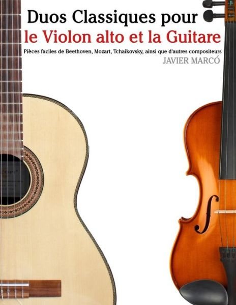 Cover for Javier Marco · Duos Classiques Pour Le Violon Alto et La Guitare: Pieces Faciles De Beethoven, Mozart, Tchaikovsky, Ainsi Que D'autres Compositeurs (Paperback Book) (2014)