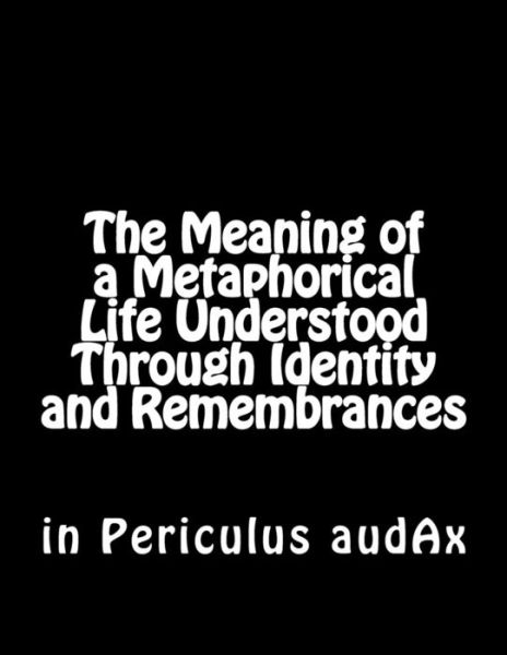 Cover for In Periculus Audax · The Meaning of a Metaphorical Life Understood Through Identity and Remembrances (Paperback Book) (2014)