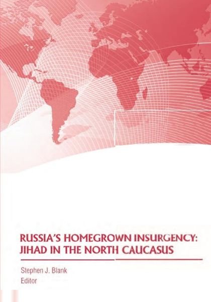 Cover for U S Army War College · Russia's Homegrown Insurgency: Jihad in the North Caucasus (Pocketbok) (2014)