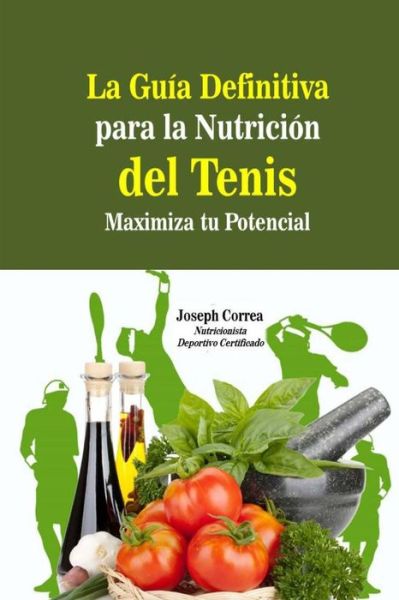 Cover for Correa (Nutricionista Deportivo Certific · La Guia Definitiva Para La Nutricion Del Tenis: Maximiza Tu Potencial (Paperback Book) (2014)