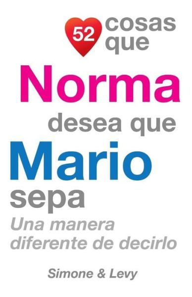 Cover for J L Leyva · 52 Cosas Que Norma Desea Que Mario Sepa: Una Manera Diferente De Decirlo (Paperback Bog) (2014)