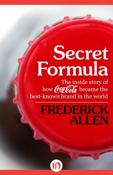 Cover for Frederick Allen · Secret Formula: The Inside Story of How Coca-Cola Became the Best-Known Brand in the World (Pocketbok) (2015)