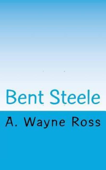 Cover for Mr A. Wayne Ross · Bent Steele (Pocketbok) (2014)