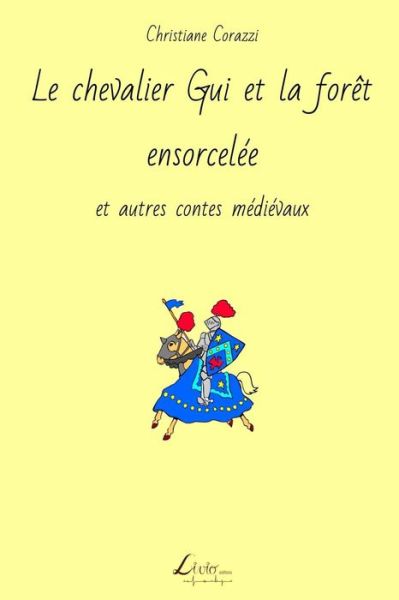 Cover for Christiane Corazzi · Le Chevalier Gui et La Foret Ensorcelee et Autres Contes Medievaux (Paperback Book) (2014)