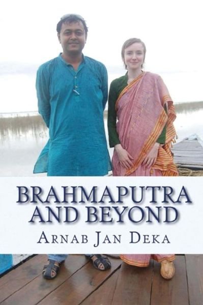 Cover for Arnab Jan Deka · Brahmaputra and Beyond: Linking Assam to the World Through International Partnerships in Technology, Art &amp; Literature (Paperback Book) (2015)