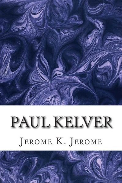 Cover for Jerome K Jerome · Paul Kelver: (Jerome K. Jerome Classics Collection) (Pocketbok) (2015)