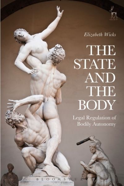 Cover for Wicks, Elizabeth (University of Leicester, UK) · The State and the Body: Legal Regulation of Bodily Autonomy (Paperback Book) (2019)