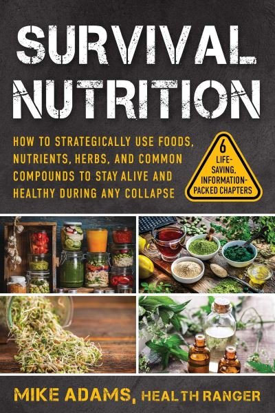 Survival Nutrition: How to Strategically Use Foods, Nutrients, Herbs, and Common Compounds to Stay Alive and Healthy During Any Collapse - Mike Adams - Bøker - Skyhorse Publishing - 9781510777859 - 18. juli 2024