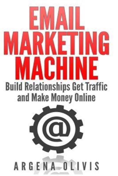 Cover for Argena Olivis · Email Marketing Machine (Paperback Book) (2015)