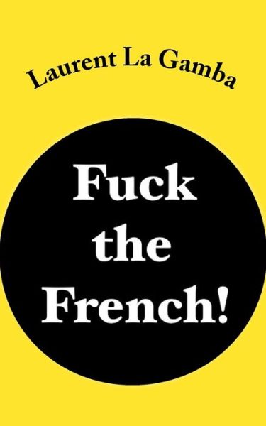 Cover for Laurent La Gamba · Fuck the French! (Paperback Book) (2015)