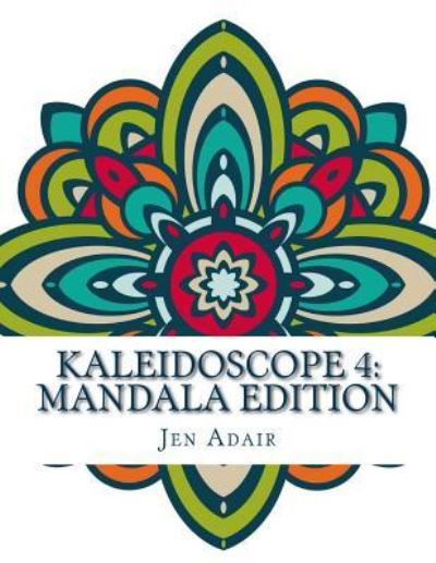 Kaleidoscope 4 - Jen Adair - Books - Createspace Independent Publishing Platf - 9781519617859 - December 1, 2015