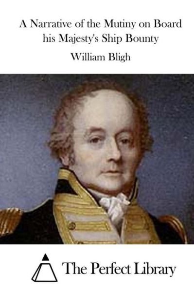 A Narrative of the Mutiny on Board his Majesty's Ship Bounty - William Bligh - Livros - Createspace Independent Publishing Platf - 9781519633859 - 1 de dezembro de 2015