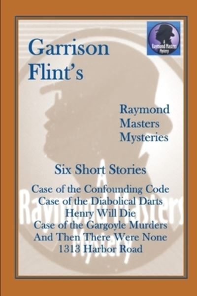 Cover for Garrison Flint · Case of the Confounding Code (and five more short Raymond Masters Mysteries) (Paperback Book) (2017)