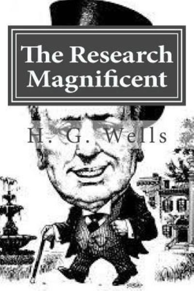 The Research Magnificent - H G Wells - Books - Createspace Independent Publishing Platf - 9781522970859 - December 29, 2015