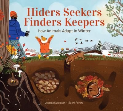 Cover for Jessica Kulekjian · Hiders Seekers Finders Keepers: How Animals Adapt in Winter (Hardcover Book) (2022)