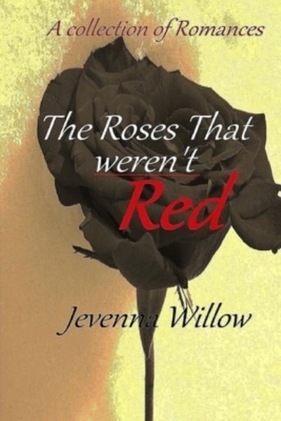 Cover for Jevenna Willow · The Roses That Weren't Red (Paperback Bog) (2016)