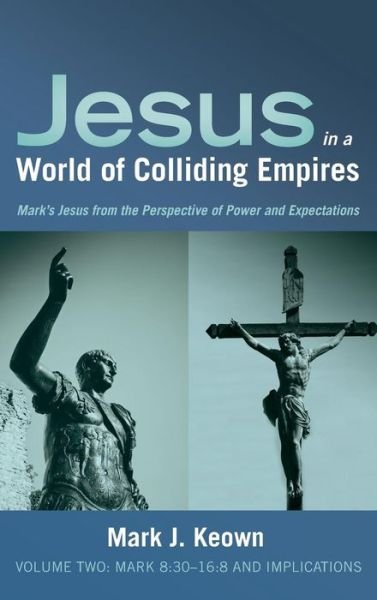Cover for Mark J Keown · Jesus in a World of Colliding Empires, Volume Two (Hardcover Book) (2018)