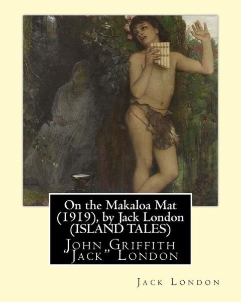 Cover for Jack London · On the Makaloa Mat (1919), by Jack London (ISLAND TALES) (Taschenbuch) (2016)