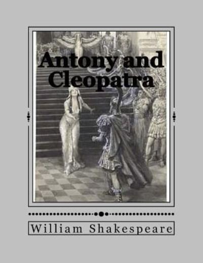 Antony and Cleopatra - William Shakespeare - Books - Createspace Independent Publishing Platf - 9781535387859 - July 20, 2016