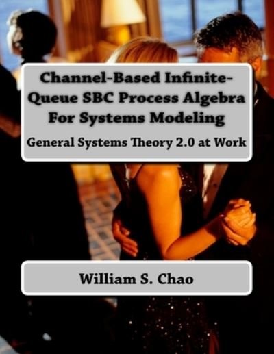 Cover for William S Chao · Channel-Based Infinite-Queue SBC Process Algebra For Systems Modeling (Paperback Book) (2016)