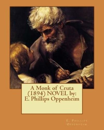 Cover for E Phillips Oppenheim · A Monk of Cruta (1894) NOVEL by (Paperback Bog) (2017)