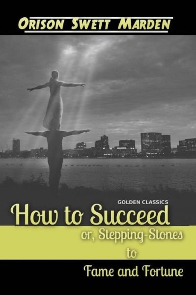 Cover for Orison Swett Marden · How to Succeed or, Stepping-Stones to Fame and Fortune (Paperback Book) (2017)