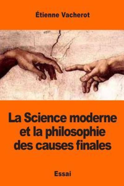 Cover for Etienne Vacherot · La Science moderne et la philosophie des causes finales (Taschenbuch) (2017)