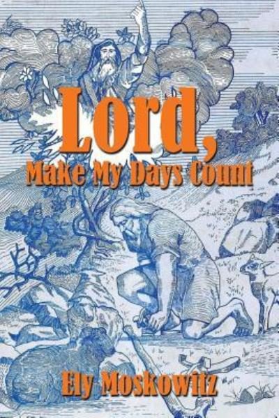 Cover for Ely Moskowitz · Lord, Make My Days Count (Pocketbok) (2018)