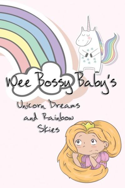 Cover for Deena Rae Schoenfeldt · Wee Bossy Baby's Unicorn Dreams &amp; Rainbow Skies (Paperback Book) (2017)