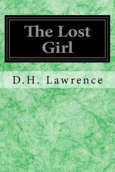 The Lost Girl - D.H. Lawrence - Kirjat - CreateSpace Independent Publishing Platf - 9781544255859 - keskiviikko 8. maaliskuuta 2017