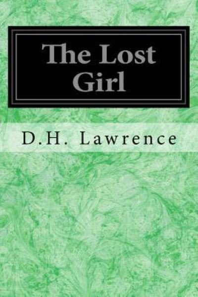 The Lost Girl - D.H. Lawrence - Bøker - CreateSpace Independent Publishing Platf - 9781544255859 - 8. mars 2017