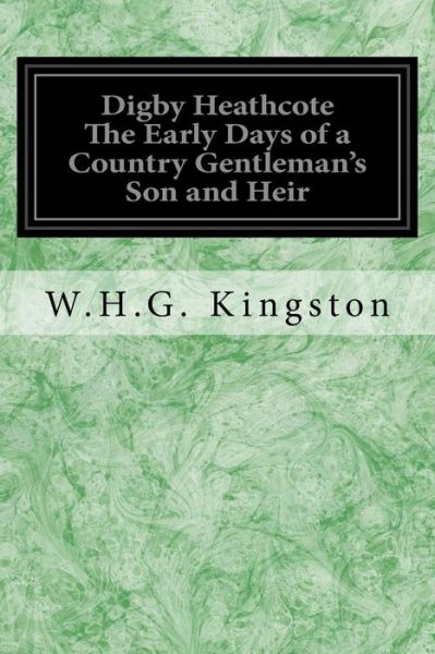 Cover for W H G Kingston · Digby Heathcote The Early Days of a Country Gentleman's Son and Heir (Paperback Book) (2017)