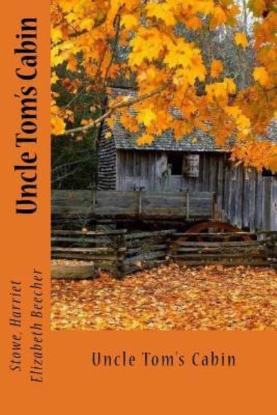 Uncle Tom's Cabin - Stowe Harriet Elizabeth Beecher - Książki - Createspace Independent Publishing Platf - 9781545344859 - 13 kwietnia 2017