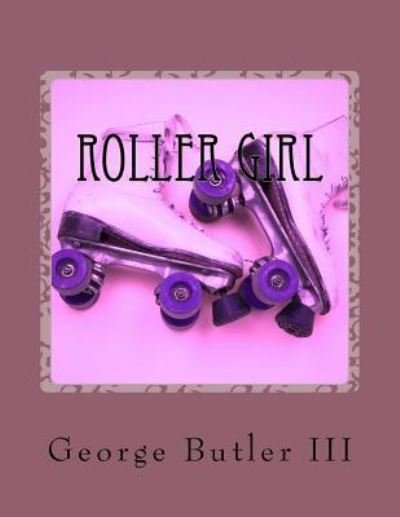 Roller Girl - George Butler - Libros - Createspace Independent Publishing Platf - 9781547283859 - 8 de junio de 2017