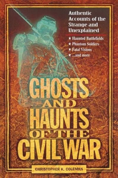 Ghosts and Haunts of the Civil War - Christopher B. Coleman - Books - Rutledge Hill Press,U.S. - 9781558537859 - September 29, 1999