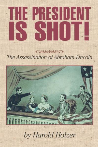 Cover for Harold Holzer · The President Is Shot! (Hardcover Book) (2004)