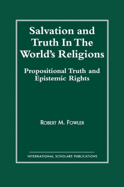 Salvation and Truth in the World's Religions - Robert M. Fowler - Books - Rowman & Littlefield - 9781573093859 - 1999