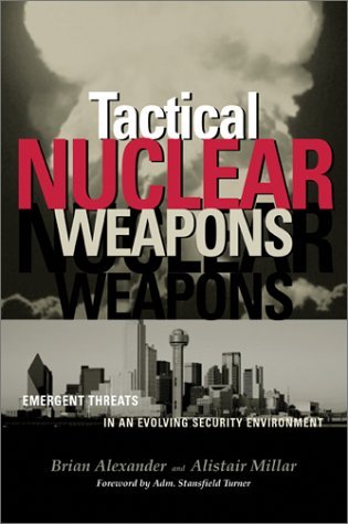 Tactical Nuclear Weapons: Emergent Threats in an Evolving Security Environment - Brian Alexander - Books - Potomac Books Inc - 9781574885859 - July 1, 2003