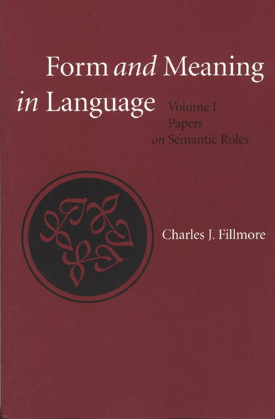 Cover for Charles Fillmore · Form and Meaning in Language: Volume I, Papers on Semantic Roles - Lecture Notes (Hardcover Book) (2002)